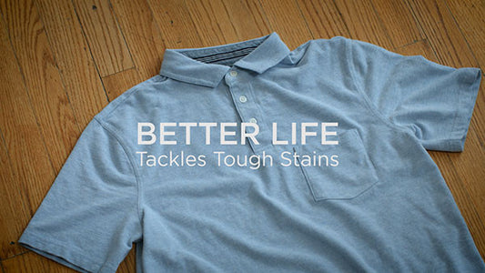 BETTER LIFE Tackles Tough Stains