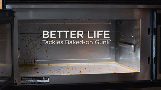 BETTER LIFE Tackles Baked-on Gunk