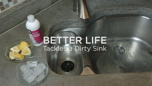 BETTER LIFE Tackles a Dirty Sink